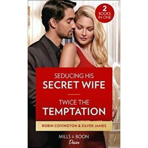Seducing His Secret Wife / Twice The Temptation, Paperback - Silver James imagine