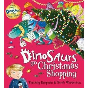 Dinosaurs Go Christmas Shopping, Paperback - Timothy Knapman imagine