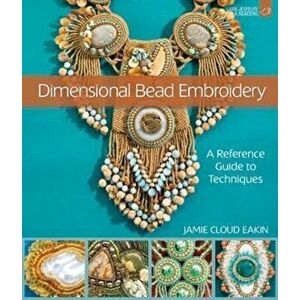Dimensional Bead Embroidery, Paperback - Jamie Cloud Eakin imagine