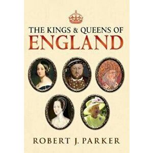 Kings and Queens of England, Paperback - Robert Parker imagine
