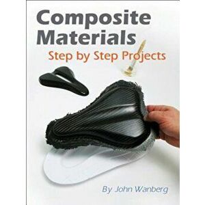 Composite Materials: Step-By-Step Projects, Paperback - William Longyard imagine