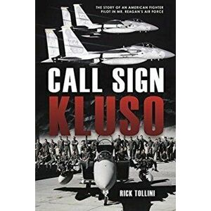 Call Sign Kluso. The Story of an American Fighter Pilot in Mr. Reagan's Air Force, Hardback - Rick Tollini imagine