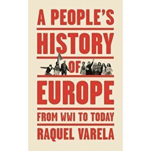 People's History of Europe. From World War I to Today, Paperback - Raquel Varela imagine