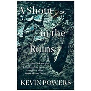 Shout in the Ruins, Paperback - Kevin Powers imagine