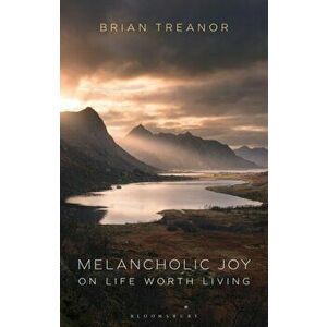 Melancholic Joy. On Life Worth Living, Hardback - Prof Brian Treanor imagine