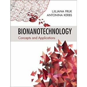 Bionanotechnology. Concepts and Applications, Paperback - Antonina Kerbs imagine