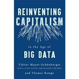 Reinventing Capitalism in the Age of Big Data, Paperback - Viktor Mayer-Schonberger imagine