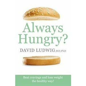 Always Hungry', Paperback - David S Ludwig imagine