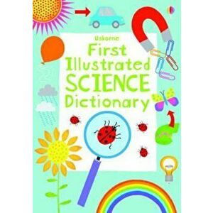 First Illustrated Science Dictionary, Paperback - Sarah Khan imagine