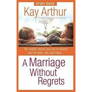 A Marriage Without Regrets Study Guide, Paperback - Kay Arthur imagine
