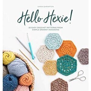 Hello Hexie!. 20 easy crochet patterns from simple granny hexagons, Paperback - Sarah Shrimpton imagine