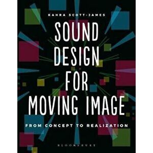Sound Design for Moving Image, Paperback - Kahra Scott-James imagine
