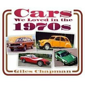 Cars We Loved in the 1970s, Paperback - Giles Chapman imagine