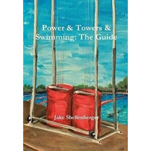 Power & Towers & Swimming: The Guide, Hardcover - Jacob Shellenberger imagine