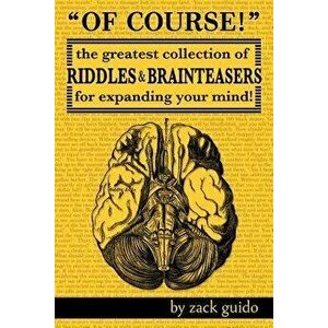 Of Course!: The Greatest Collection of Riddles & Brain Teasers for Expanding Your Mind, Paperback - Zack Guido imagine