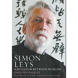 Simon Leys: Navigator Between Worlds, Hardcover - Philippe Paquet imagine