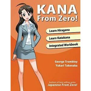 Kana from Zero!: Learn Japanese Hiragana and Katakana with Integrated Workbook., Paperback - MR George Trombley imagine