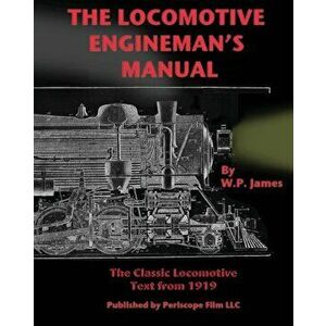 The Locomotive Engineman's Manual, Paperback - W. P. James imagine