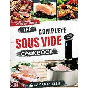 The Complete Sous Vide Cookbook, Paperback - Klein Samanta imagine