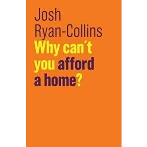 Why Can't You Afford a Home', Paperback - Josh Ryan-Collins imagine