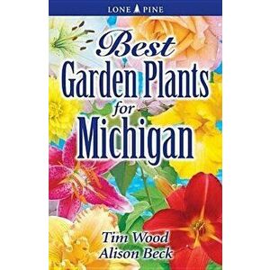 Best Garden Plants for Michigan, Paperback - Timothy D. Wood imagine