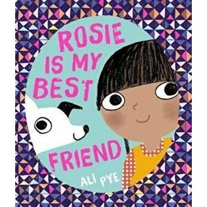 Rosie is My Best Friend, Paperback - Ali Pye imagine