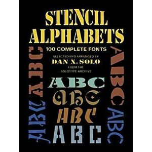 Stencil Alphabets: 100 Complete Fonts, Paperback - Dan X. Solo imagine