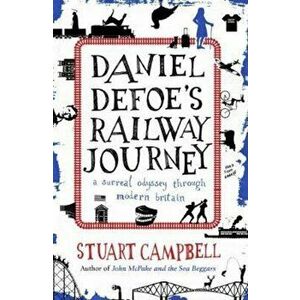 Daniel Defoe's Railway Journey, Paperback - Stuart Campbell imagine