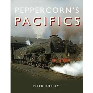 Peppercorn's Pacifics, Hardcover - Peter Tuffrey imagine