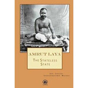 Amrut Laya: The Stateless State, Paperback - Shri Sadguru Siddharameshwar Maharaj imagine