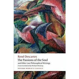 Passions of the Soul and Other Late Philosophical Writings, Paperback - Ren� Descartes imagine