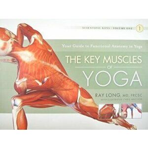 The Key Muscles of Yoga, Paperback - Ray Long imagine