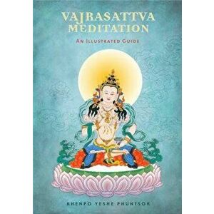 Vajrasattva Meditation: An Illustrated Guide, Paperback - Yeshe Phuntsok imagine