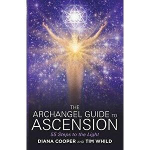 The Archangel Guide to Ascension: 55 Steps to the Light, Paperback - Diana Cooper imagine