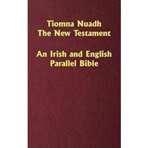 Tiomna Nuadh, the New Testament: An Irish and English Parallel Bible, Hardcover - Craig Ledbetter imagine