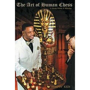 The Art of Human Chess: A Study Guide to Winning, Paperback - Ken, Pimpin' imagine