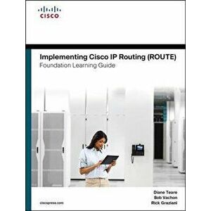 Implementing Cisco IP Routing (Route) Foundation Learning Guide: (ccnp Route 300-101), Hardcover - Diane Teare imagine