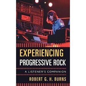 Experiencing Progressive Rock, Hardcover - Robert Burns imagine