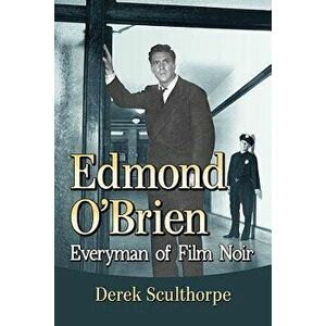 Edmond O'Brien: Everyman of Film Noir, Paperback - Derek Sculthorpe imagine