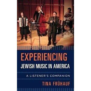 Experiencing Jewish Music in America, Hardcover - Tina Fruhauf imagine