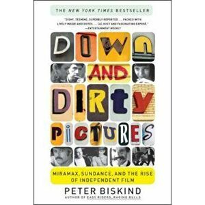 Down and Dirty Pictures: Miramax, Sundance, and the Rise of Independent Film, Paperback - Peter Biskind imagine