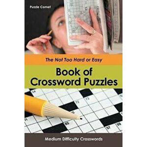 The Not Too Hard or Easy Book of Crossword Puzzles: Medium Difficulty Crosswords, Paperback - Puzzle Comet imagine