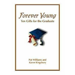 Forever Young: Ten Gifts of Faith for the Graduate, Hardcover - Pat Williams imagine