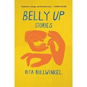 Belly Up, Paperback - Rita Bullwinkel imagine