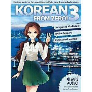 Korean from Zero! 3: Continue Mastering the Korean Language with Integrated Workbook and Online Course, Paperback - George Trombley imagine
