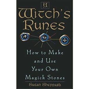 Witch's Runes: How to Make and Use Your Own Magick Stones, Paperback - Sheppard, Susan imagine