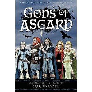 Gods of Asgard: A Graphic Novel Interpretation of the Norse Myths, Paperback - Erik a. Evensen imagine