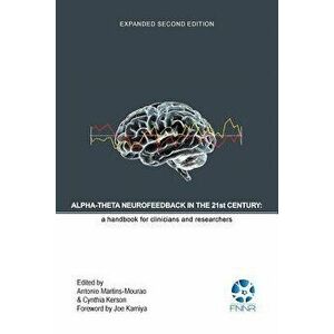 Alpha-Theta Neurofeedback in the 21st Century: A Handbook for Clinicians and Researchers, Paperback - Antonio Martins-Mourao imagine