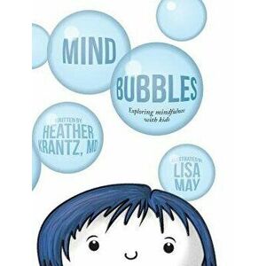 Mind Bubbles: Exploring Mindfulness with Kids, Hardcover - Heather Krantz imagine