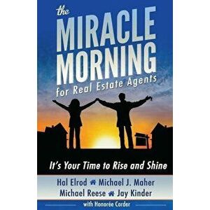 The Miracle Morning for Real Estate Agents: It's Your Time to Rise and Shine, Paperback - Hal Elrod imagine